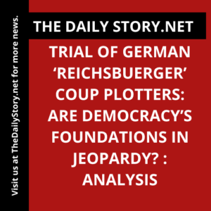 Trial of German ‘Reichsbuerger’ coup plotters: Are democracy’s foundations in jeopardy? : Analysis