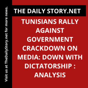 Tunisians Rally Against Government Crackdown on Media: Down with Dictatorship : Analysis