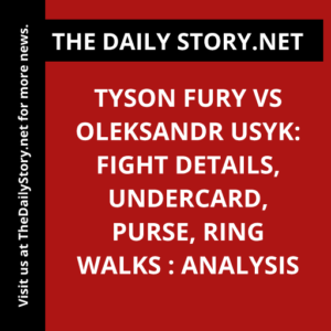 Tyson Fury vs Oleksandr Usyk: Fight Details, Undercard, Purse, Ring Walks : Analysis