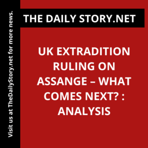 UK Extradition Ruling on Assange – What Comes Next? : Analysis