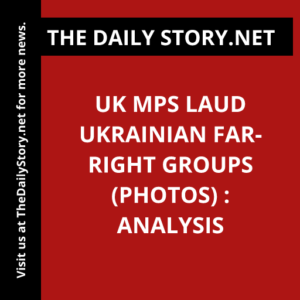 UK MPs laud Ukrainian far-right groups (PHOTOS) : Analysis