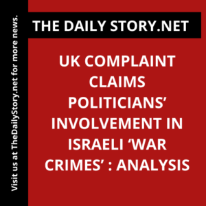 UK complaint claims politicians’ involvement in Israeli ‘war crimes’ : Analysis