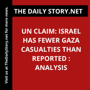 UN Claim: Israel has Fewer Gaza Casualties than Reported : Analysis