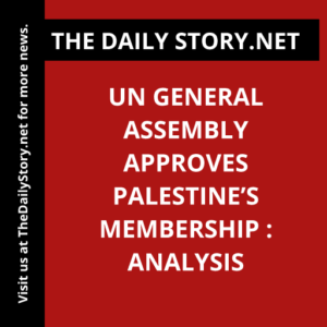 UN General Assembly approves Palestine’s membership : Analysis