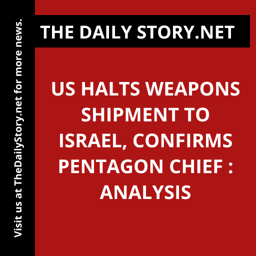 US Halts Weapons Shipment to Israel, Confirms Pentagon Chief : Analysis