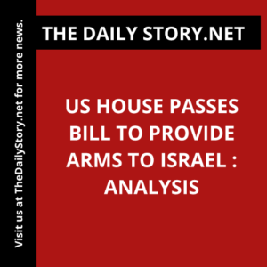 US House passes bill to provide arms to Israel : Analysis
