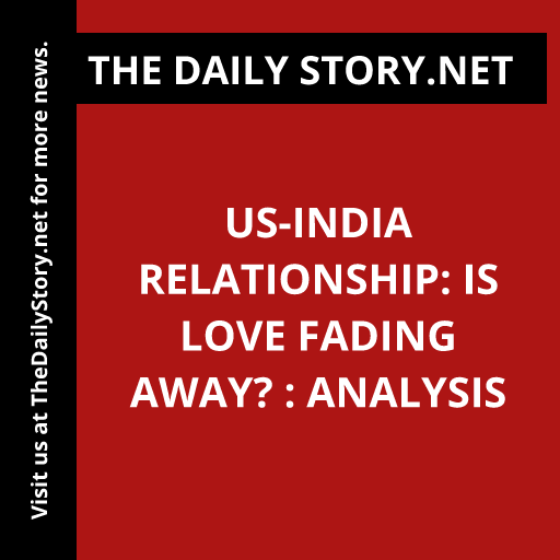 US-India Relationship: Is Love Fading Away? : Analysis