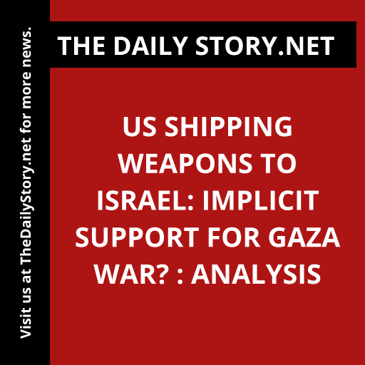 US Shipping Weapons to Israel: Implicit Support for Gaza War? : Analysis