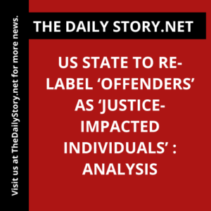 US State to Re-Label ‘Offenders’ as ‘Justice-Impacted Individuals’ : Analysis
