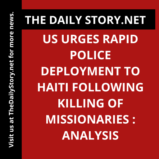 US Urges Rapid Police Deployment to Haiti Following Killing of Missionaries : Analysis
