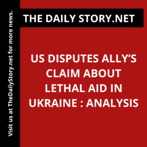US disputes ally’s claim about lethal aid in Ukraine : Analysis