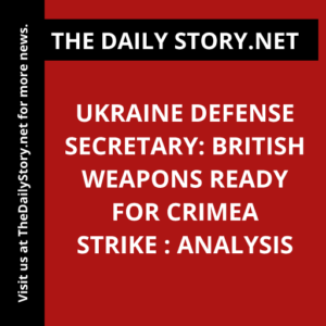 Ukraine Defense Secretary: British Weapons Ready for Crimea Strike : Analysis
