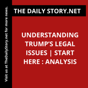 Understanding Trump’s Legal Issues | Start Here : Analysis