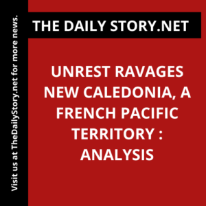 Unrest Ravages New Caledonia, a French Pacific Territory : Analysis