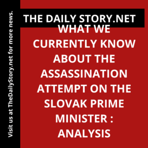 What we currently know about the assassination attempt on the Slovak Prime Minister : Analysis