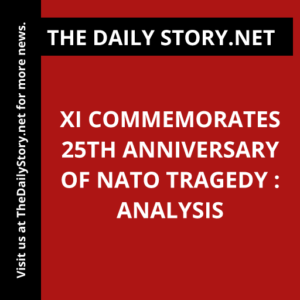 Xi commemorates 25th anniversary of NATO tragedy : Analysis