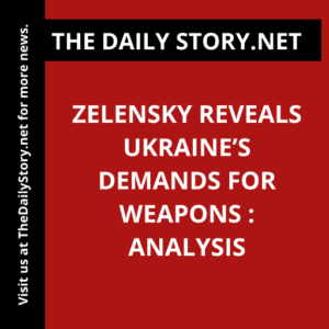 Zelensky Reveals Ukraine’s Demands for Weapons : Analysis
