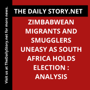 Zimbabwean Migrants and Smugglers Uneasy as South Africa Holds Election : Analysis