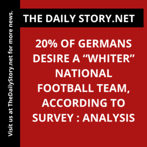 20% of Germans desire a “whiter” national football team, according to survey : Analysis