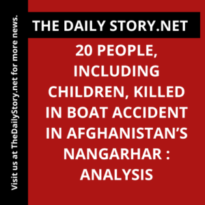 20 people, including children, killed in boat accident in Afghanistan’s Nangarhar : Analysis
