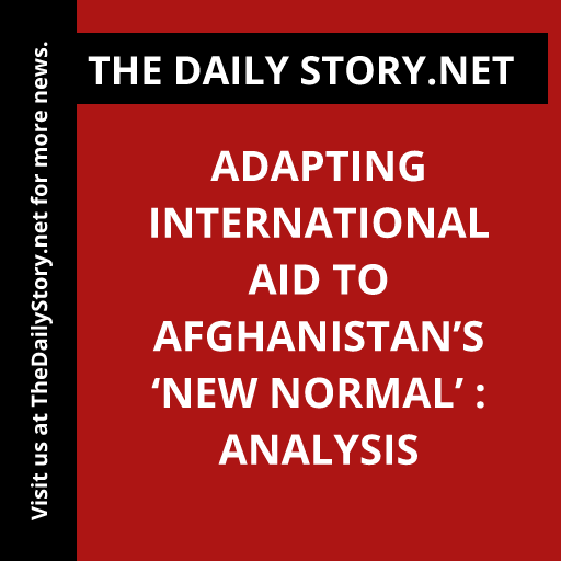 Adapting International Aid to Afghanistan’s ‘New Normal’ : Analysis