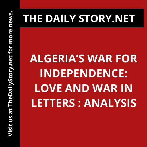 Algeria’s War for Independence: Love and War in Letters : Analysis