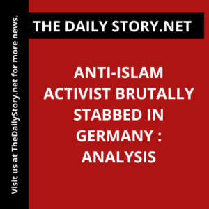 Anti-Islam activist brutally stabbed in Germany : Analysis