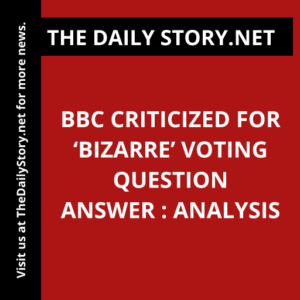 BBC criticized for ‘bizarre’ voting question answer : Analysis