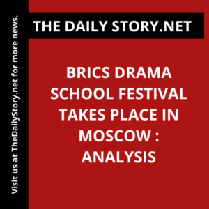 BRICS Drama School Festival Takes Place in Moscow : Analysis