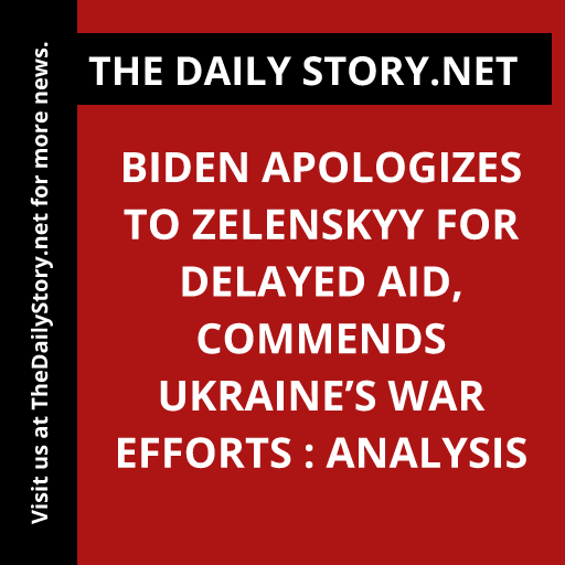 Biden Apologizes to Zelenskyy for Delayed Aid, Commends Ukraine’s War Efforts : Analysis