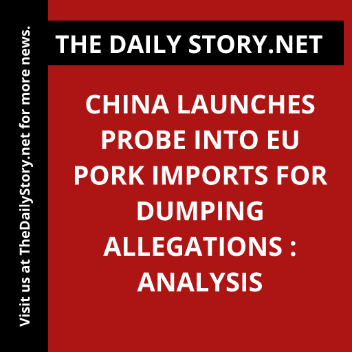 China launches probe into EU pork imports for dumping allegations : Analysis