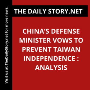 China’s Defense Minister Vows to Prevent Taiwan Independence : Analysis