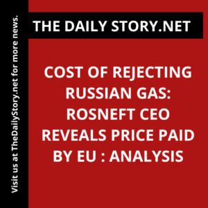 Cost of rejecting Russian gas: Rosneft CEO reveals price paid by EU : Analysis