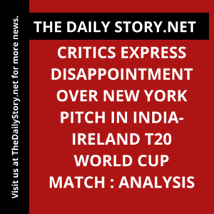 Critics Express Disappointment over New York Pitch in India-Ireland T20 World Cup Match : Analysis