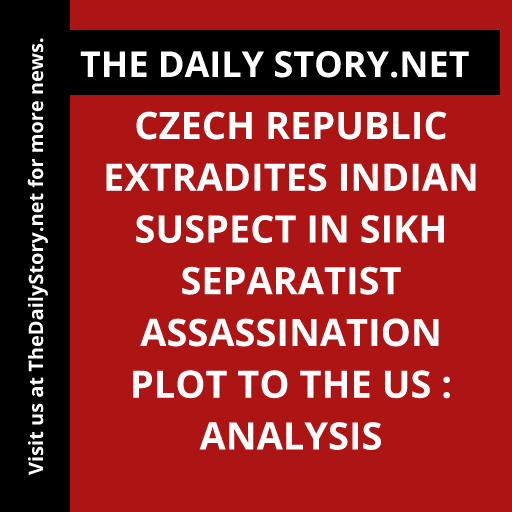 Czech Republic Extradites Indian Suspect in Sikh Separatist Assassination Plot to the US : Analysis