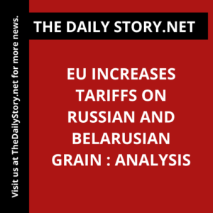 EU increases tariffs on Russian and Belarusian grain : Analysis