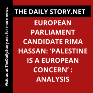 European Parliament candidate Rima Hassan: ‘Palestine is a European concern’ : Analysis
