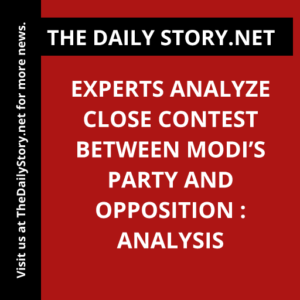 Experts analyze close contest between Modi’s party and opposition : Analysis