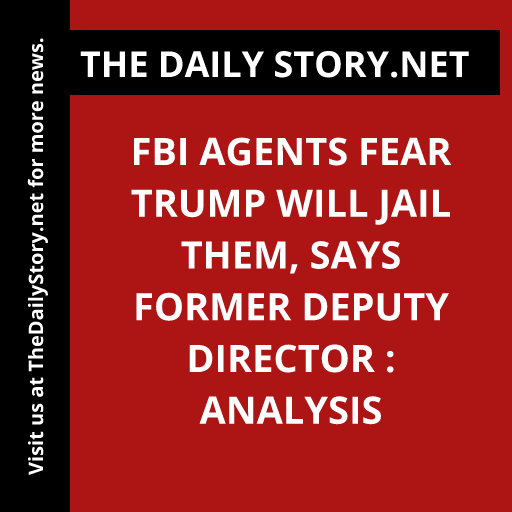 FBI Agents Fear Trump Will Jail Them, Says Former Deputy Director : Analysis