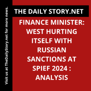 Finance Minister: West Hurting Itself with Russian Sanctions at SPIEF 2024 : Analysis