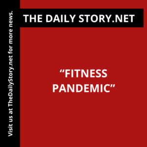“Fitness Pandemic”