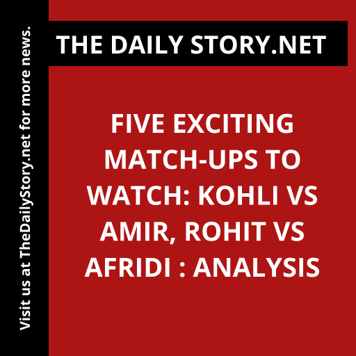 Five Exciting Match-ups to Watch: Kohli vs Amir, Rohit vs Afridi : Analysis