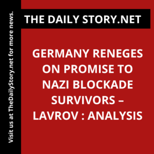 Germany reneges on promise to Nazi blockade survivors – Lavrov : Analysis