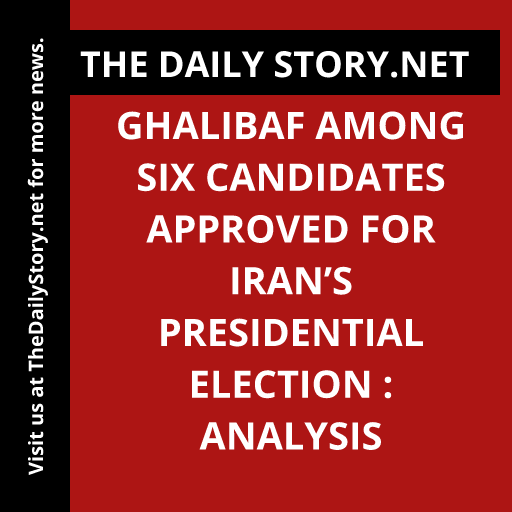 Ghalibaf Among Six Candidates Approved for Iran’s Presidential Election : Analysis