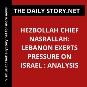 Hezbollah Chief Nasrallah: Lebanon Exerts Pressure on Israel : Analysis