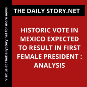 Historic Vote in Mexico Expected to Result in First Female President : Analysis