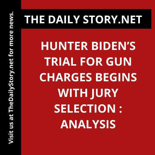Hunter Biden’s Trial for Gun Charges Begins with Jury Selection : Analysis