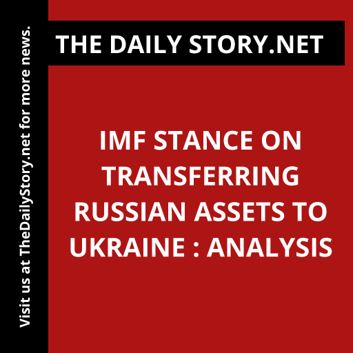 IMF Stance on Transferring Russian Assets to Ukraine : Analysis
