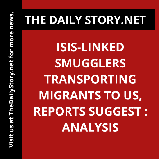 ISIS-Linked Smugglers Transporting Migrants to US, Reports Suggest : Analysis