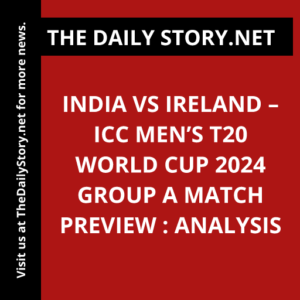 India vs Ireland – ICC Men’s T20 World Cup 2024 Group A Match Preview : Analysis
